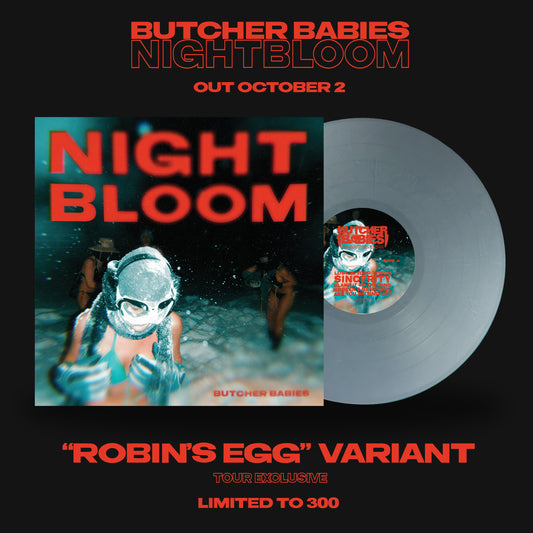 "ROBIN'S EGG" VARIANT - BUTCHER BABIES - NIGHTBLOOM